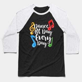 Dance All Day Every Day Baseball T-Shirt